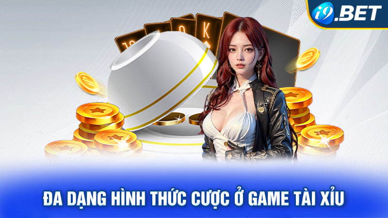 Đa dạng hình thức cược ở game tài xỉu