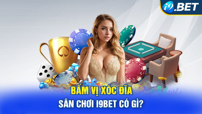 Bấm vị xóc đĩa - Sân chơi i9BET có gì?