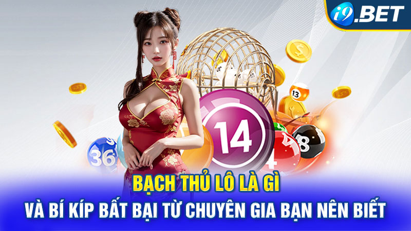 Bạch Thủ Lô Là Gì Và Bí Kíp Bất Bại Từ Chuyên Gia Bạn Nên Biết