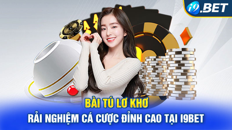 Bài Tú Lơ Khơ - Trải Nghiệm Cá Cược Đỉnh Cao Tại i9BET