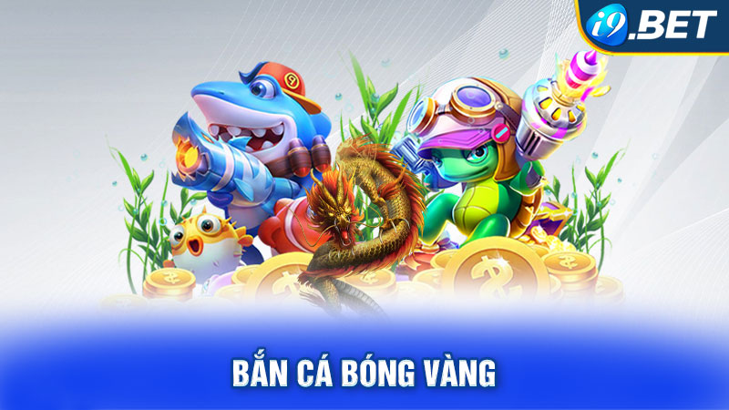 Bắn Cá Bóng Vàng