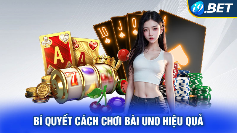 Bí quyết cách chơi bài Uno hiệu quả