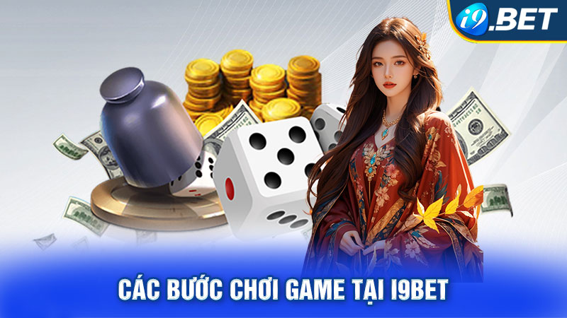 Các bước chơi game tại I9BET