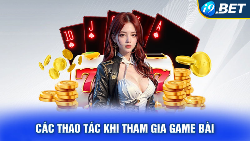 Các thao tác khi tham gia game bài