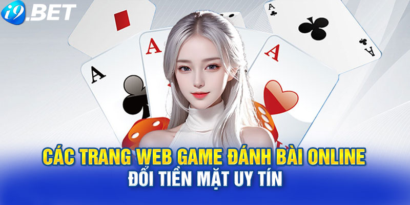 Các trang web game đánh bài online đổi tiền mặt uy tín