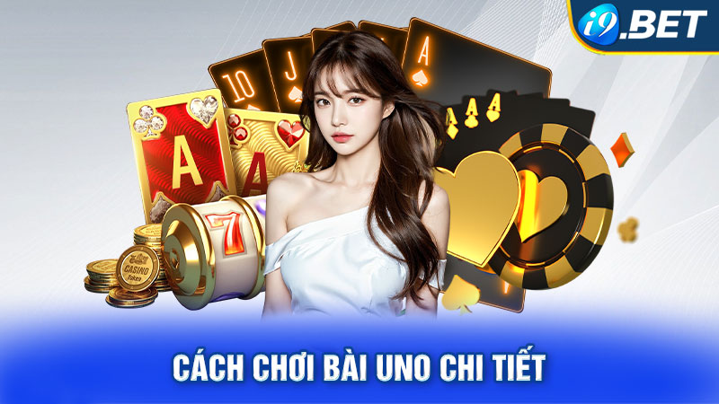 Cách chơi bài uno chi tiết