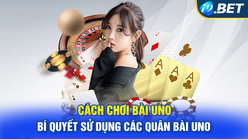 Cách Chơi Bài Uno - Bí Quyết Sử Dụng Các Quân Bài Uno