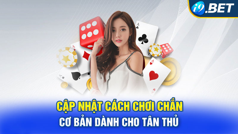 Cập nhật cách chơi Chắn cơ bản dành cho tân thủ