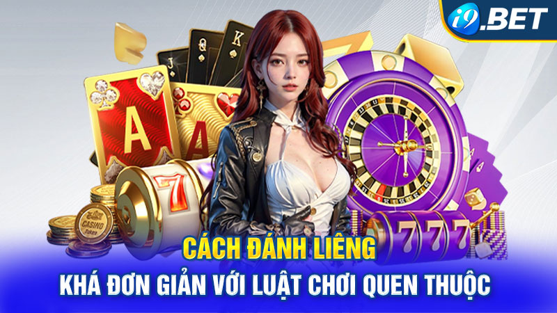 Cách đánh Liêng khá đơn giản với luật chơi quen thuộc 