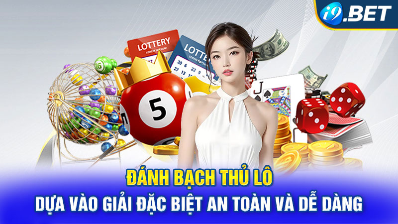 Đánh bạch thủ lô dựa vào giải đặc biệt an toàn và dễ dàng