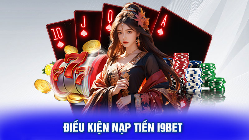 Điều kiện nạp tiền I9bet 