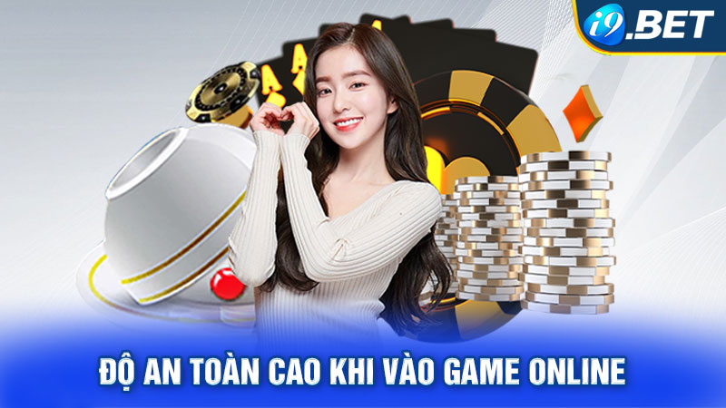 Độ an toàn cao khi vào game online