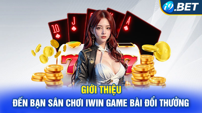 Giới thiệu đến bạn sân chơi Iwin game bài đổi thưởng