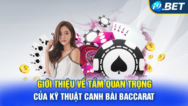 Giới thiệu về tầm quan trọng của kỹ thuật canh bài baccara