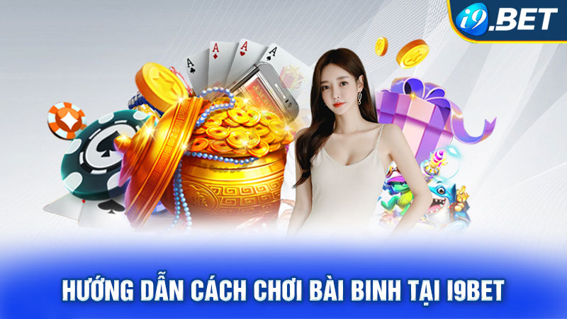 Hướng dẫn cách chơi bài Binh tại i9BET