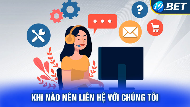 Khi nào nên liên hệ với chúng tôi