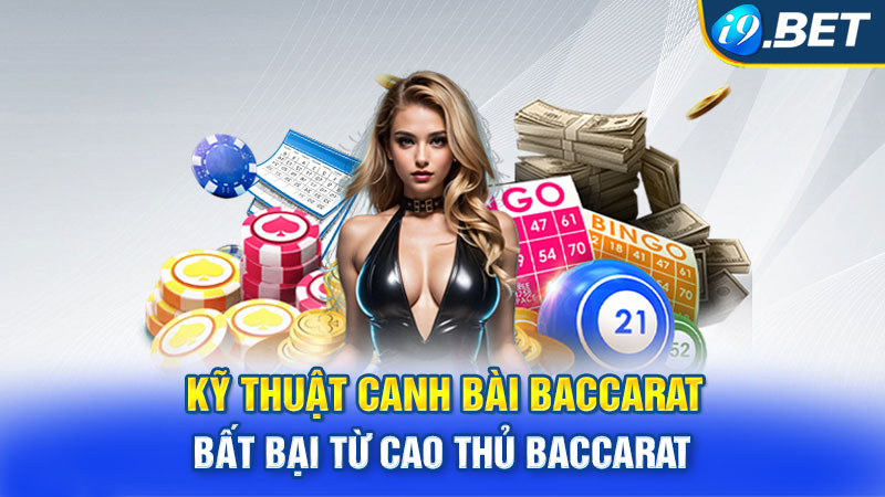 Kỹ Thuật Canh Bài Baccarat Bất Bại Từ Cao Thủ Baccarat