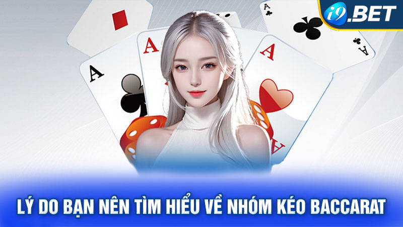 Lý do bạn nên tìm hiểu về nhóm kéo Baccarat