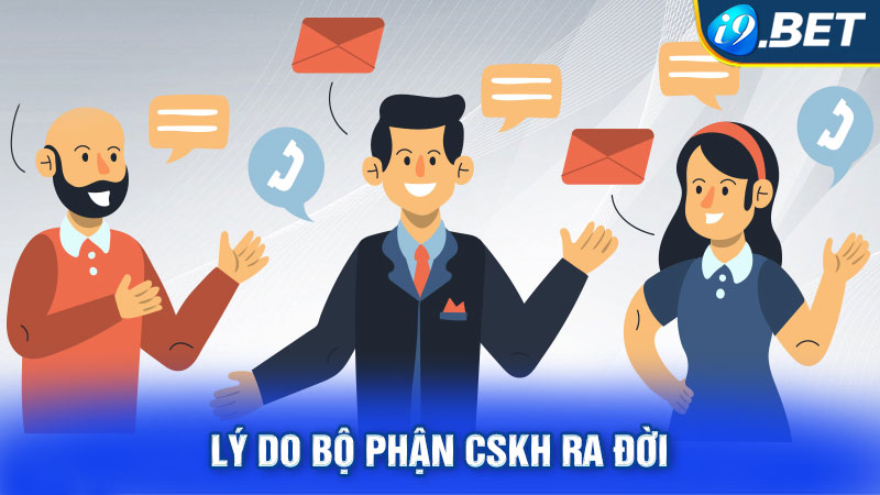 Lý do bộ phận CSKH ra đời