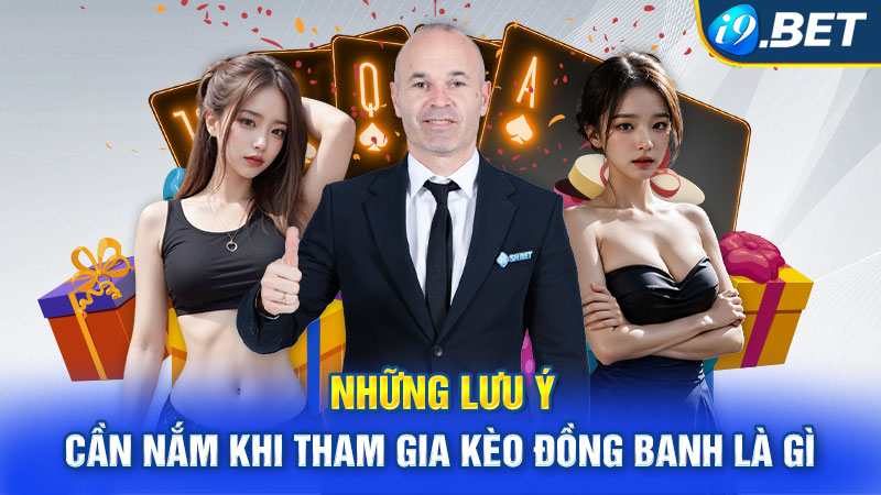 Những lưu ý cần nắm khi tham gia kèo đồng banh là gì