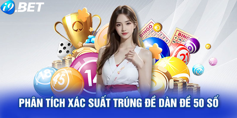 Phân tích xác suất trúng đề dàn đề 50 số