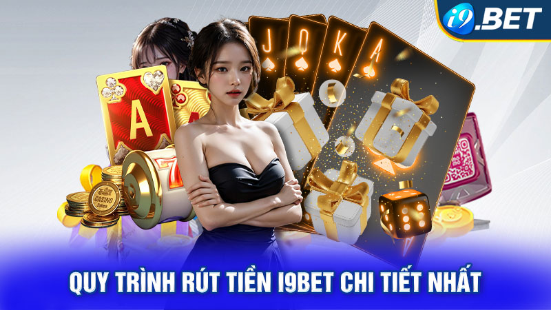 Quy trình rút tiền i9BET chi tiết nhất