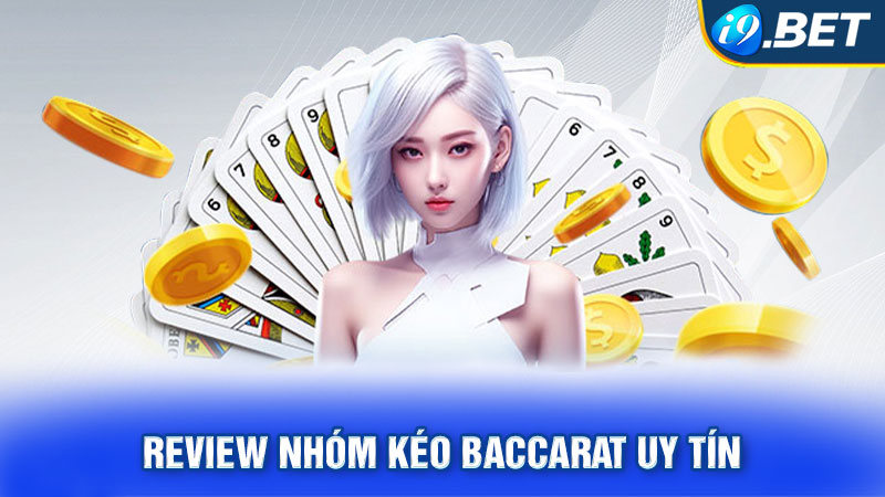 Review nhóm kéo Baccarat uy tín