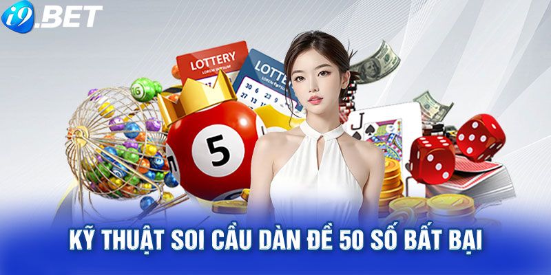 Kỹ thuật soi cầu dàn đề 50 số bất bại