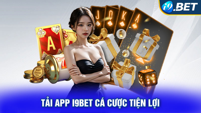 Tải app I9BET cá cược tiện lợi