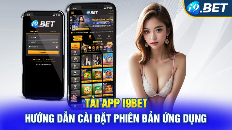 Tải App I9BET - Hướng Dẫn Cài Đặt Phiên Bản Ứng Dụng