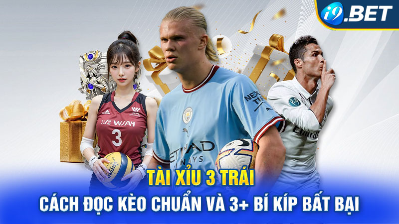 Tài Xỉu 3 Trái – Cách Đọc Kèo Chuẩn Và 3+ Bí Kíp Bất Bại