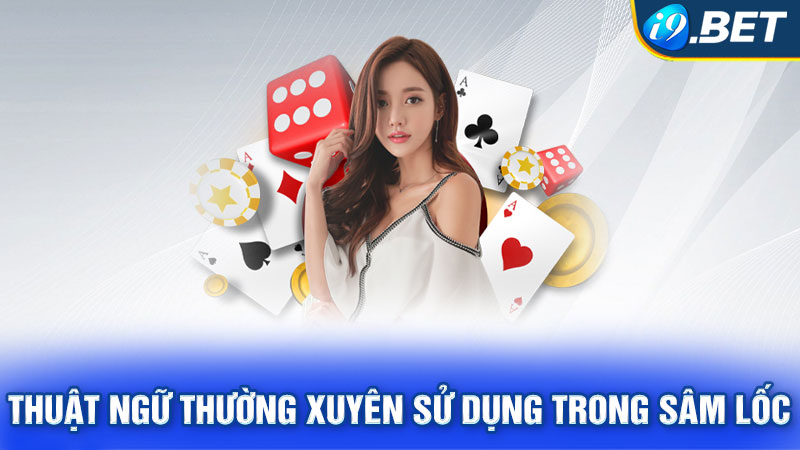 Thuật ngữ thường xuyên sử dụng trong Sâm Lốc là gì