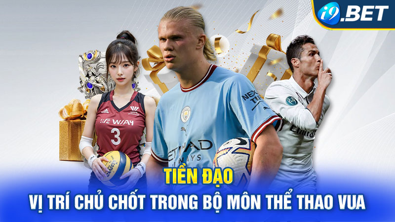 Tiền đạo - Vị trí chủ chốt trong bộ môn thể thao vua