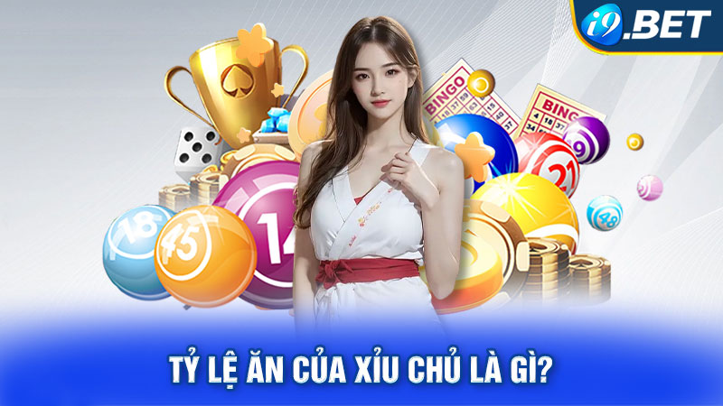 Tỷ lệ ăn của xỉu chủ là gì?