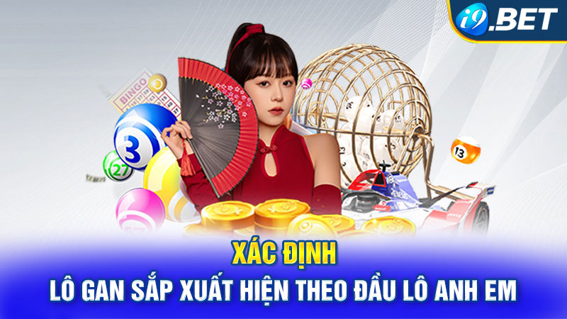 Xác định lô gan sắp xuất hiện theo đầu lô anh em