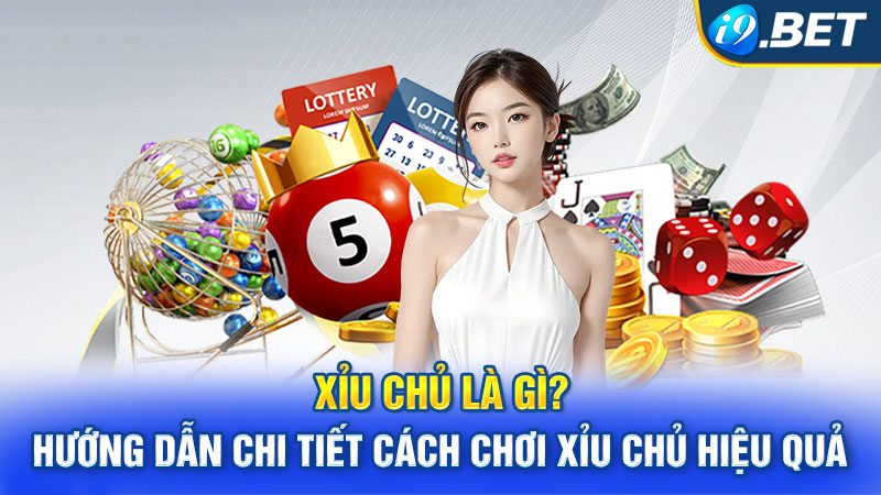 Xỉu Chủ Là Gì? Hướng Dẫn Chi Tiết Cách Chơi Xỉu Chủ Hiệu Quả