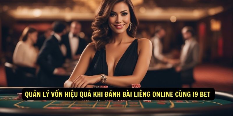 Quản lý vốn hiệu quả khi đánh bài liêng online cùng i9 bet