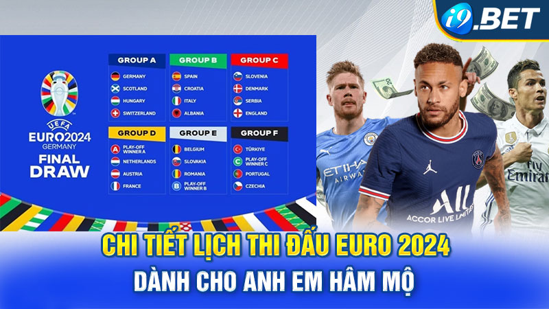 Chi tiết lịch thi đấu EURO 2024 dành cho anh em hâm mộ