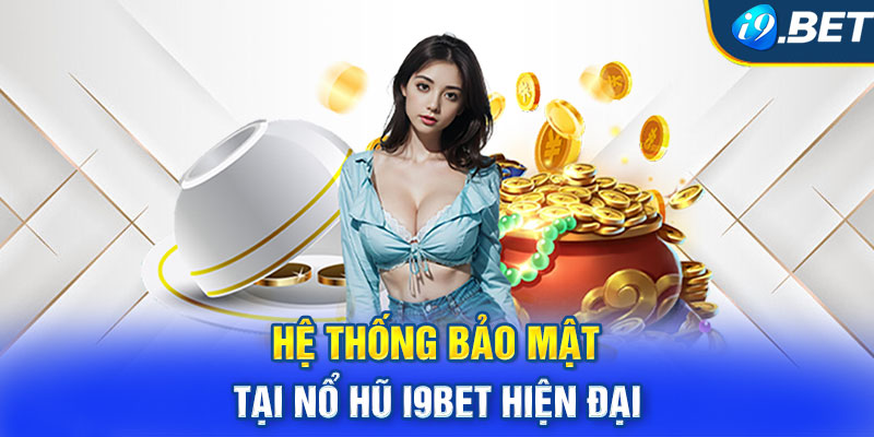 Hệ thống bảo mật tại nổ hũ i9BET hiện đại