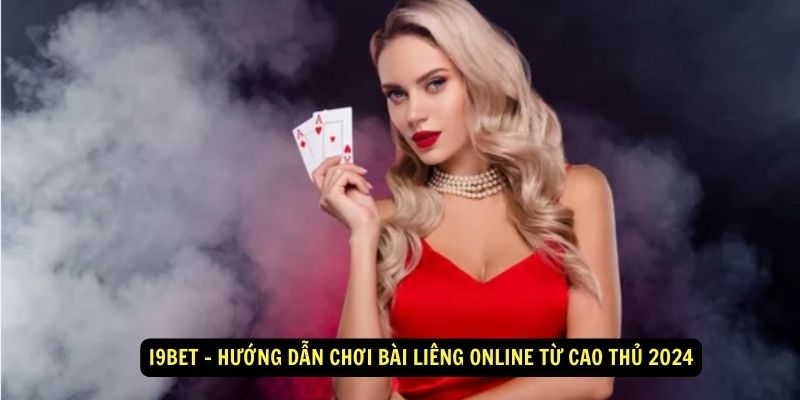 i9Bet – Hướng dẫn chơi bài liêng online từ Cao Thủ 2024