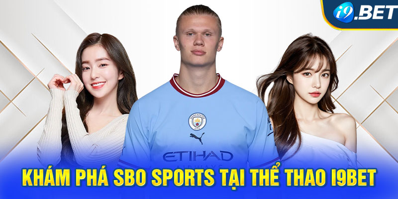 Khám phá SBO Sports tại thể thao i9BET