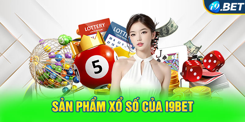 Tham khảo ngay các sản phẩm xổ số của i9BET