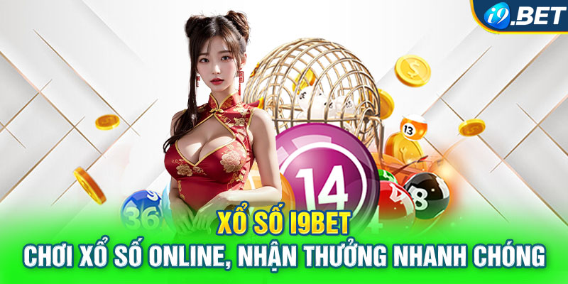 Xổ Số I9BET – Chơi Xổ Số Online, Nhận Thưởng Nhanh Chóng