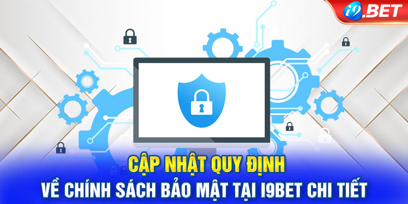 Cập nhật quy định về chính sách bảo mật tại I9BET chi tiết