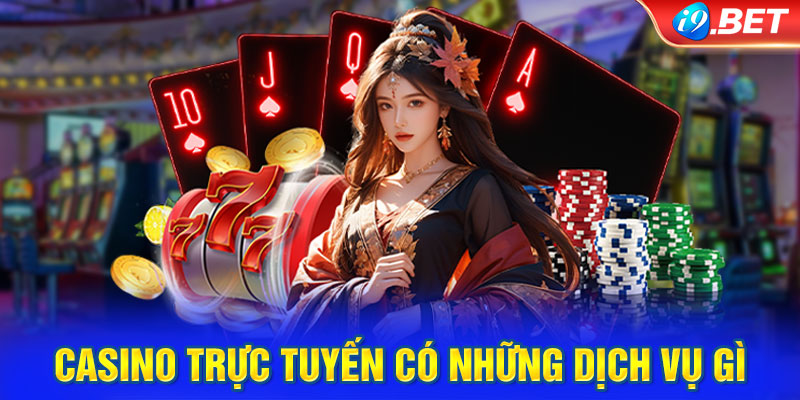 Sảnh Casino trực tuyến có những dịch vụ gì đặc biệt