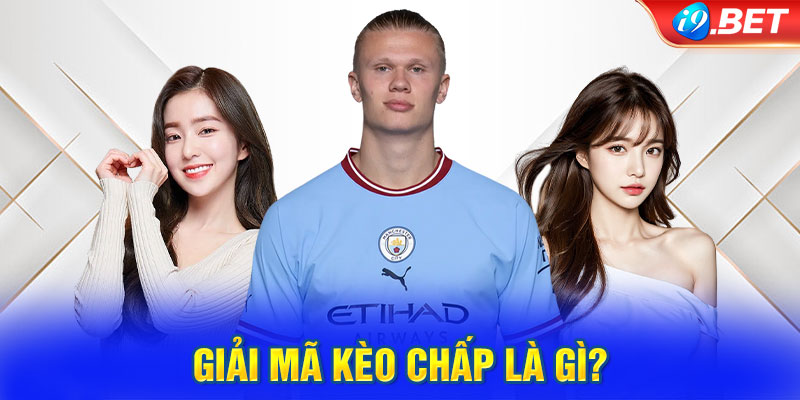 Giải mã kèo Chấp là gì?