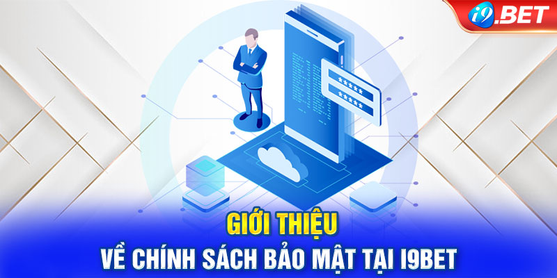 Giới thiệu về chính sách bảo mật tại I9BET