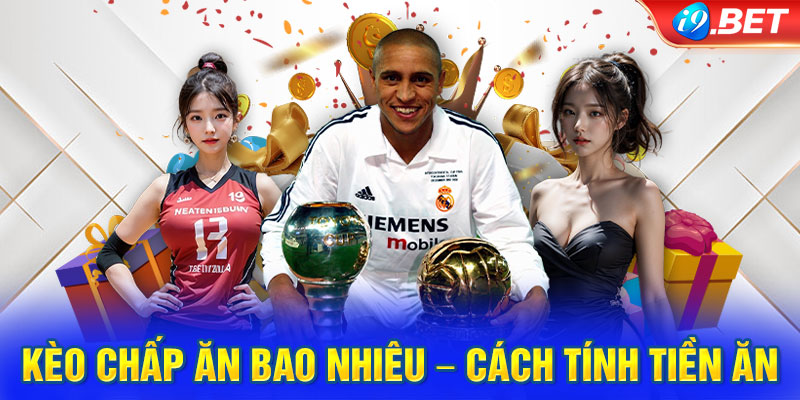 Kèo chấp ăn bao nhiêu – Cách tính tiền ăn