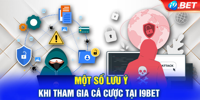 Một số lưu ý khi tham gia cá cược tại I9BET 