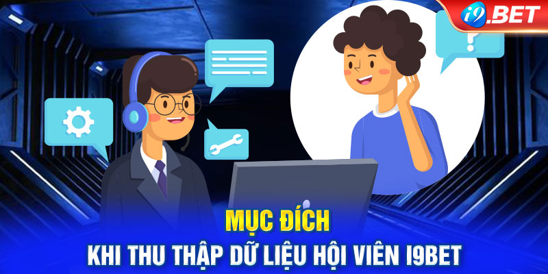 Mục đích khi thu thập dữ liệu hội viên i9bet